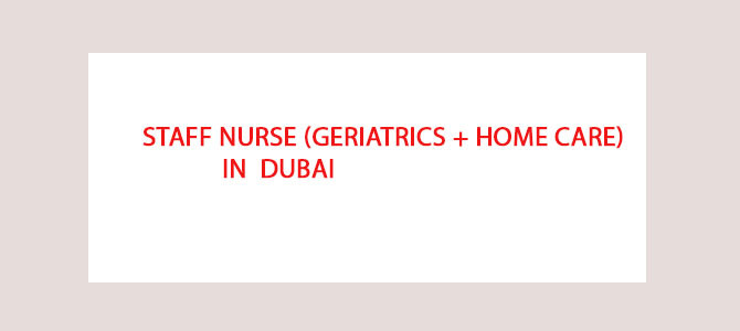Staff Nurse (Geriatrics + Home Care) In Dubai