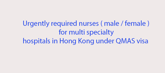 Urgently required nurses male female multispecialty hospitals in hongkong under QMAS visa