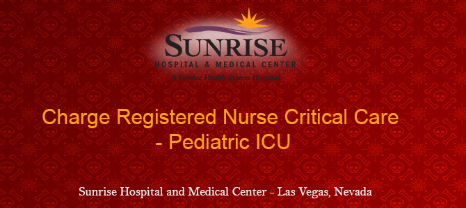 Charge Registered Nurse Critical Care – Pediatric ICU – Full Time Mixed InSunrise Hospital and Medical Center – Las Vegas, Nevada